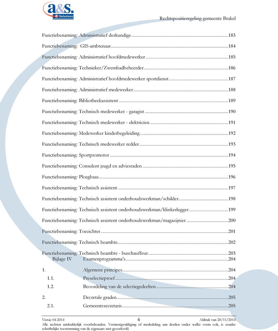 ..189 Functiebenaming: Technisch medewerker - garagist...190 Functiebenaming: Technisch medewerker - elektricien...191 Functiebenaming: Medewerker kinderbegeleiding.