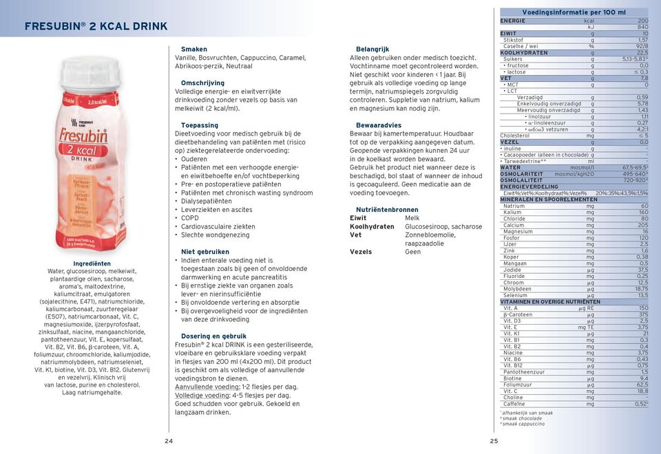 chroomchloride, kaliumjodide, natriummolybdeen, natriumseleniet,, biotine,, 2. Glutenvrij en vezelvrij. Klinisch vrij van lactose, purine en cholesterol. Laa natriuehalte.