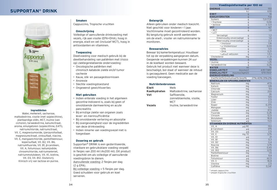 βcaroteen,, foliumzuur, kaliumjodide, chroomchloride, natriumseleniet, natriummolybdeen,, biotine,, 2. Glutenvrij. Klinisch vrij van lactose en purine.