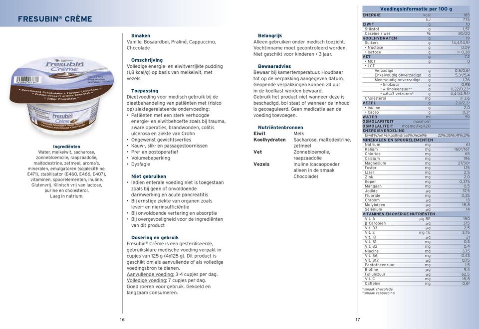 Smaken Vanille, Bosaardbei, Praliné, Cappuccino, Chocolade Omschrijvin Volledie enerie en eiwitverrijkte puddin (1,8 /) op basis van melkeiwit, met vezels.