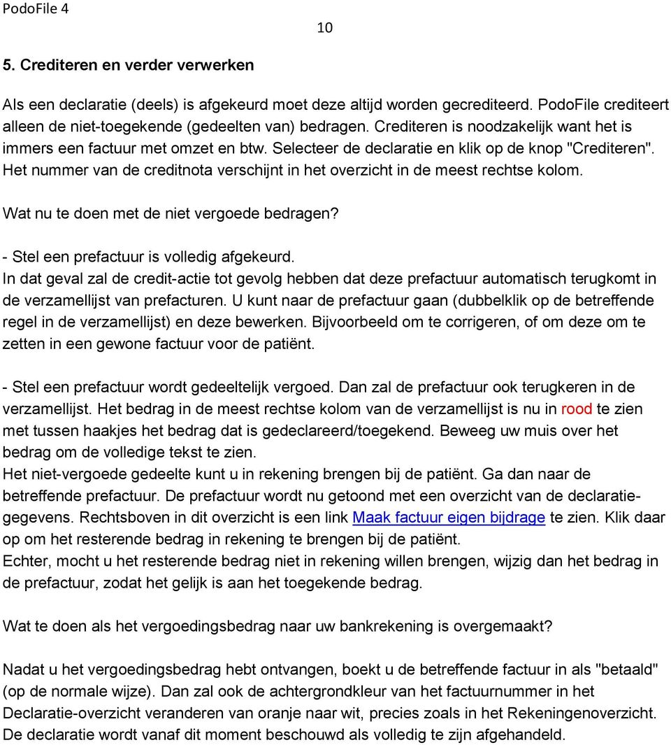 Het nummer van de creditnota verschijnt in het overzicht in de meest rechtse kolom. Wat nu te doen met de niet vergoede bedragen? - Stel een prefactuur is volledig afgekeurd.