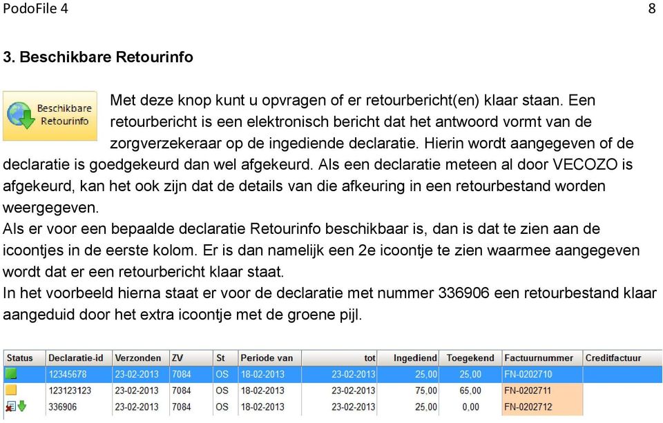 Als een declaratie meteen al door VECOZO is afgekeurd, kan het ook zijn dat de details van die afkeuring in een retourbestand worden weergegeven.