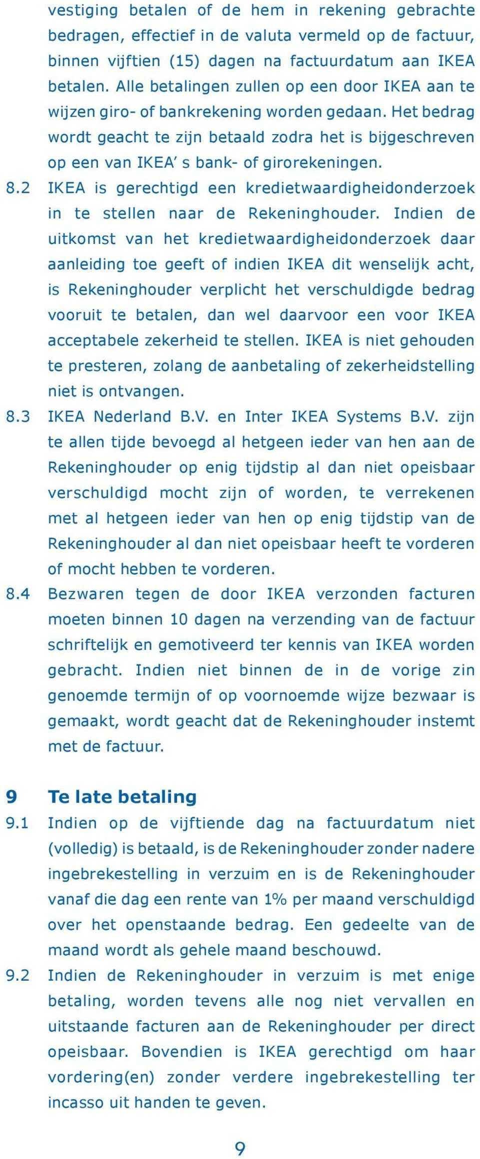 8.2 IKEA is gerechtigd een kredietwaardigheidonderzoek in te stellen naar de Rekeninghouder.