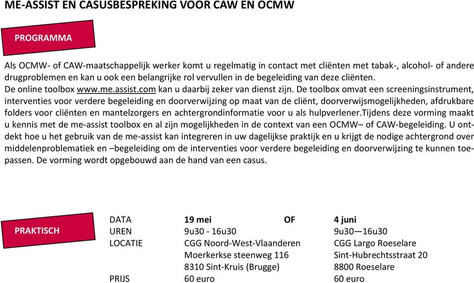 De toolbox omvat een screeningsinstrument, interventies voor verdere begeleiding en doorverwijzing op maat van de cliënt, doorverwijsmogelijkheden, afdrukbare folders voor cliënten en mantelzorgers