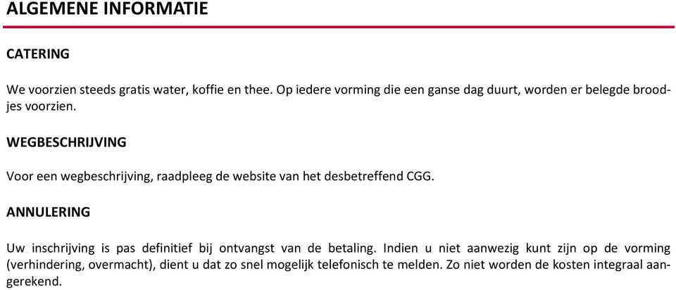 WEGBESCHRIJVING Voor een wegbeschrijving, raadpleeg de website van het desbetreffend CGG.