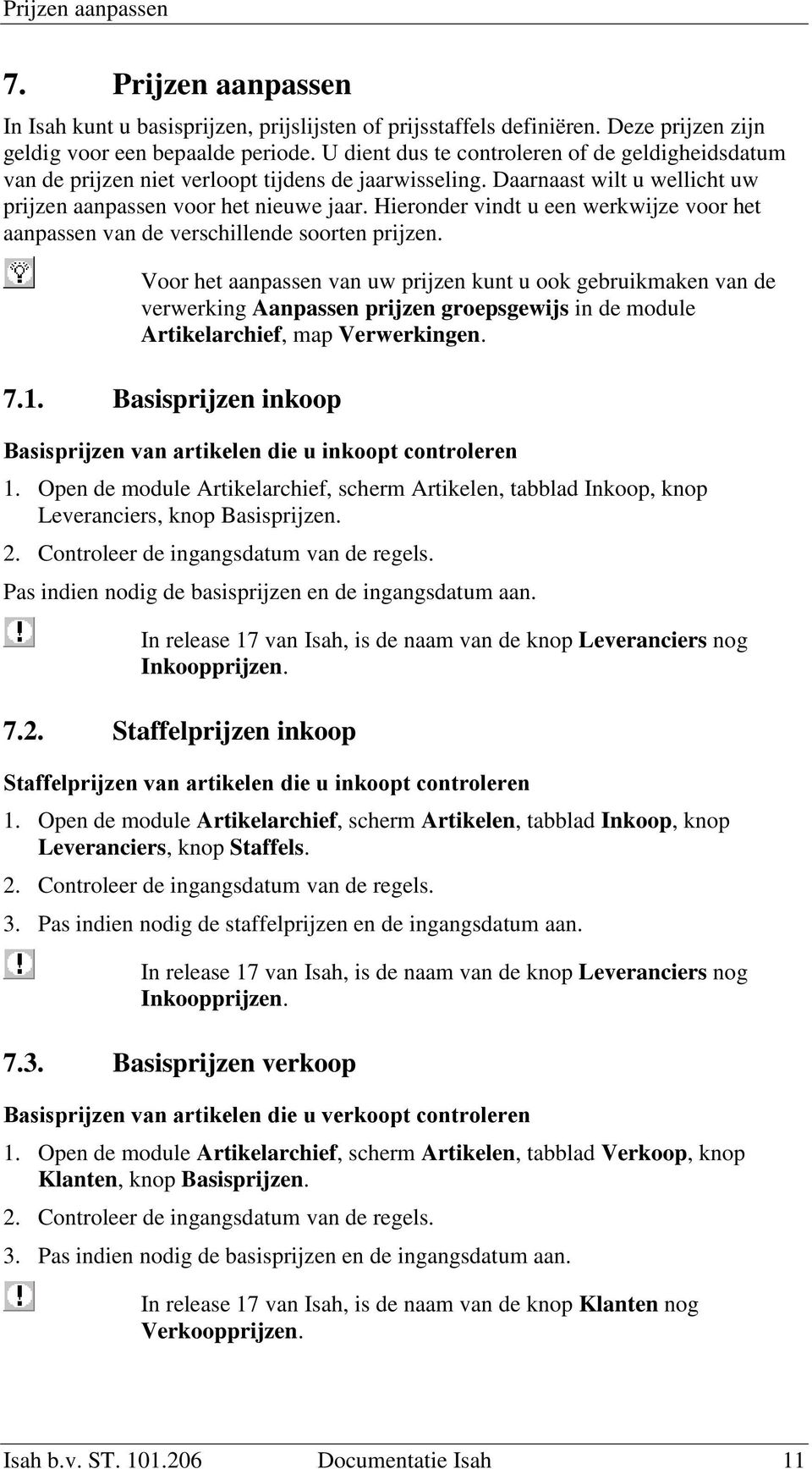 Hieronder vindt u een werkwijze voor het aanpassen van de verschillende soorten prijzen.