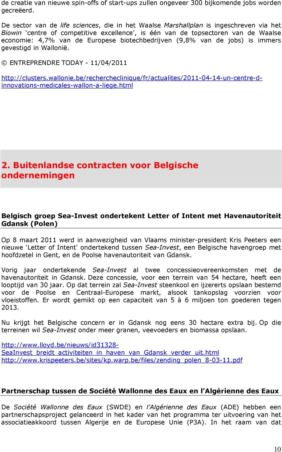 biotechbedrijven (9,8% van de jobs) is immers gevestigd in Wallonië. ENTREPRENDRE TODAY - 11/04/2011 2.