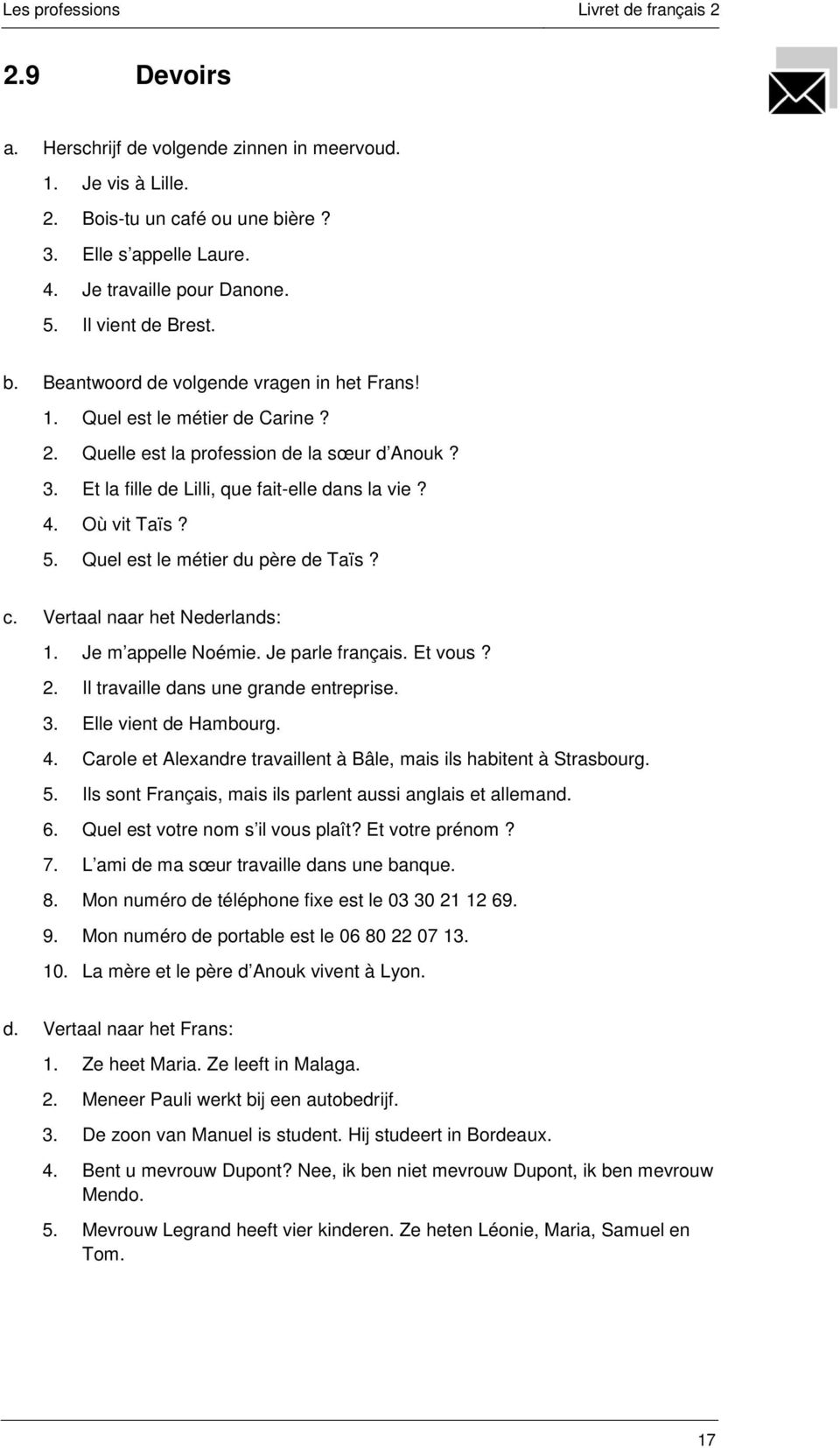 Vertaal naar het Nederlands: 1. Je m appelle Noémie. Je parle français. Et vous? 2. Il travaille dans une grande entreprise. 3. Elle vient de Hambourg. 4.