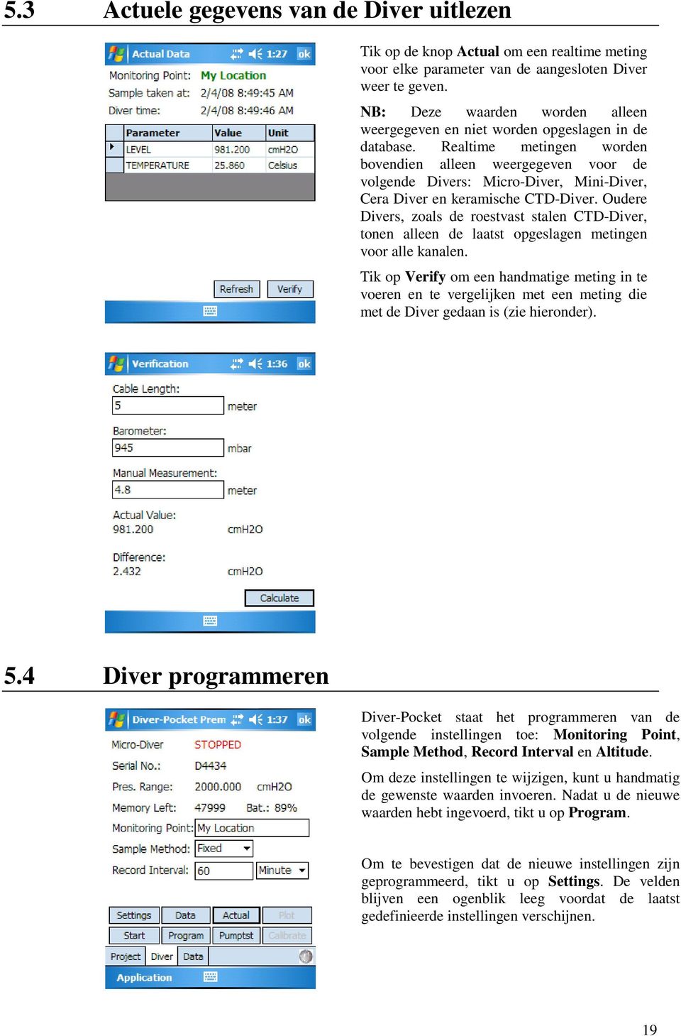 Realtime metingen worden bovendien alleen weergegeven voor de volgende Divers: Micro-Diver, Mini-Diver, Cera Diver en keramische CTD-Diver.