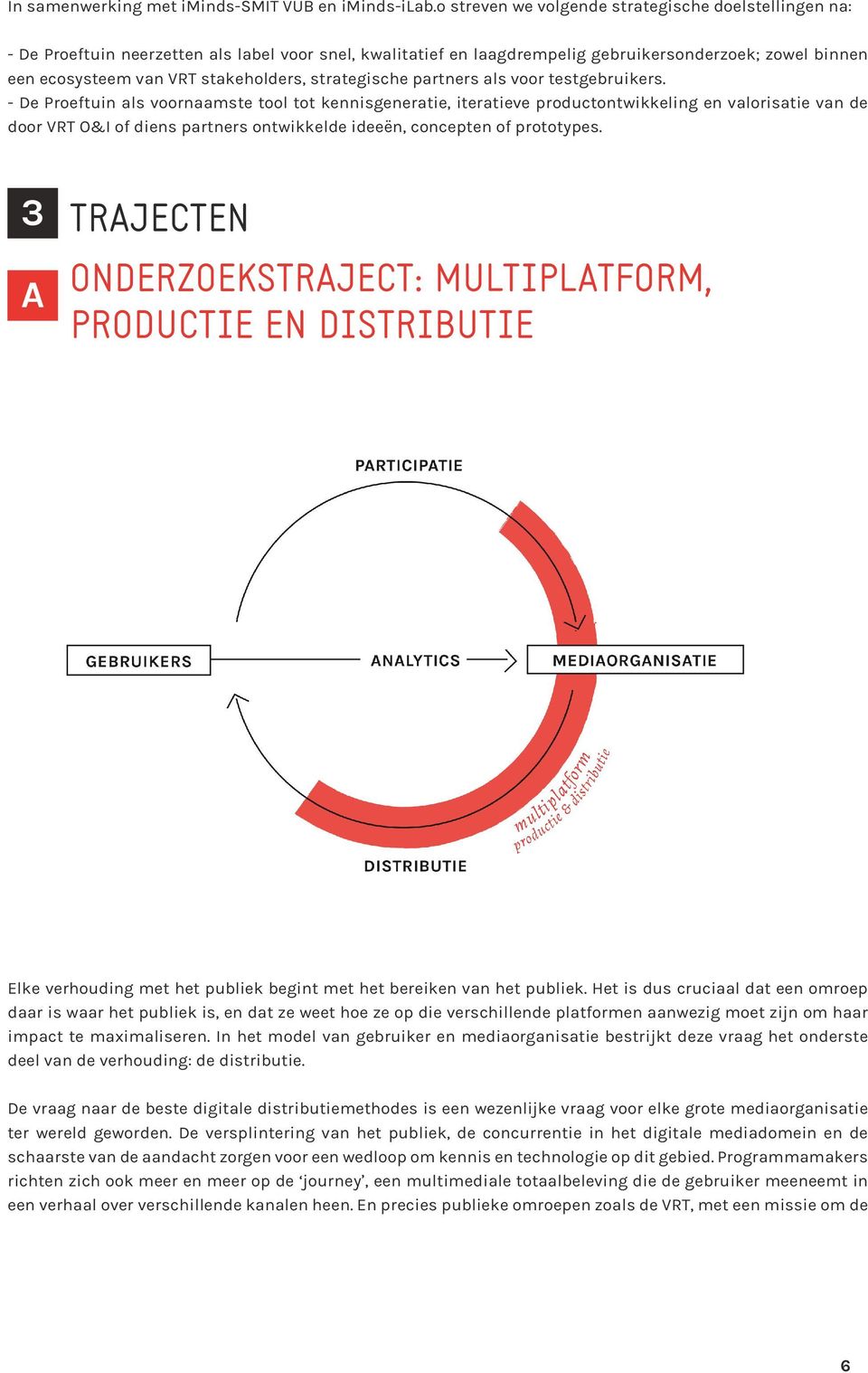 stakeholders, strategische partners als voor testgebruikers.