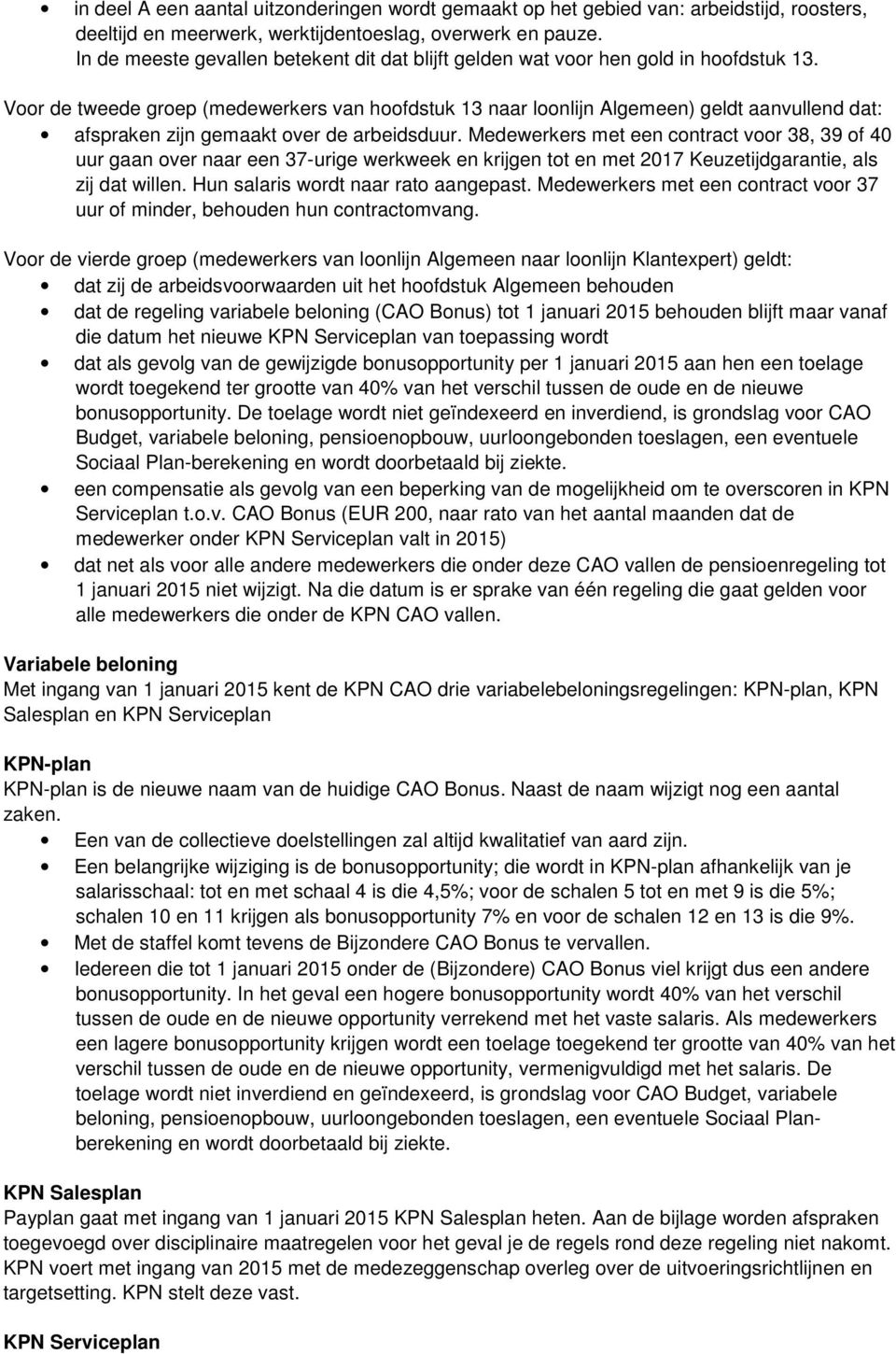 Voor de tweede groep (medewerkers van hoofdstuk 13 naar loonlijn Algemeen) geldt aanvullend dat: afspraken zijn gemaakt over de arbeidsduur.