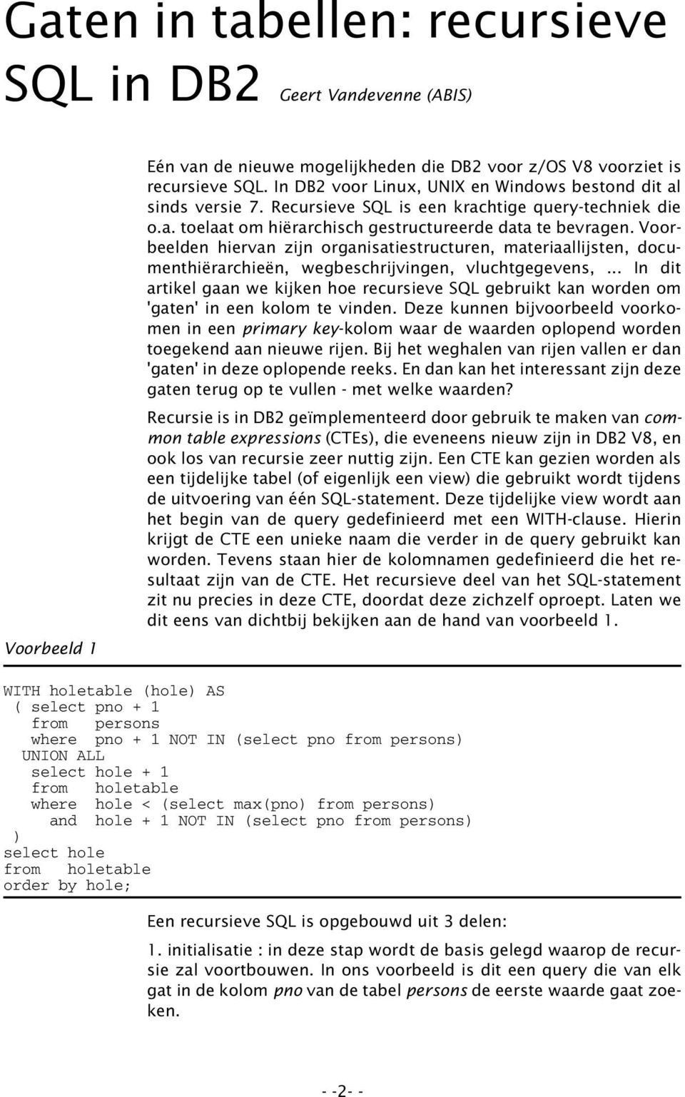 Voorbeelden hiervan zijn organisatiestructuren, materiaallijsten, documenthiërarchieën, wegbeschrijvingen, vluchtgegevens,.