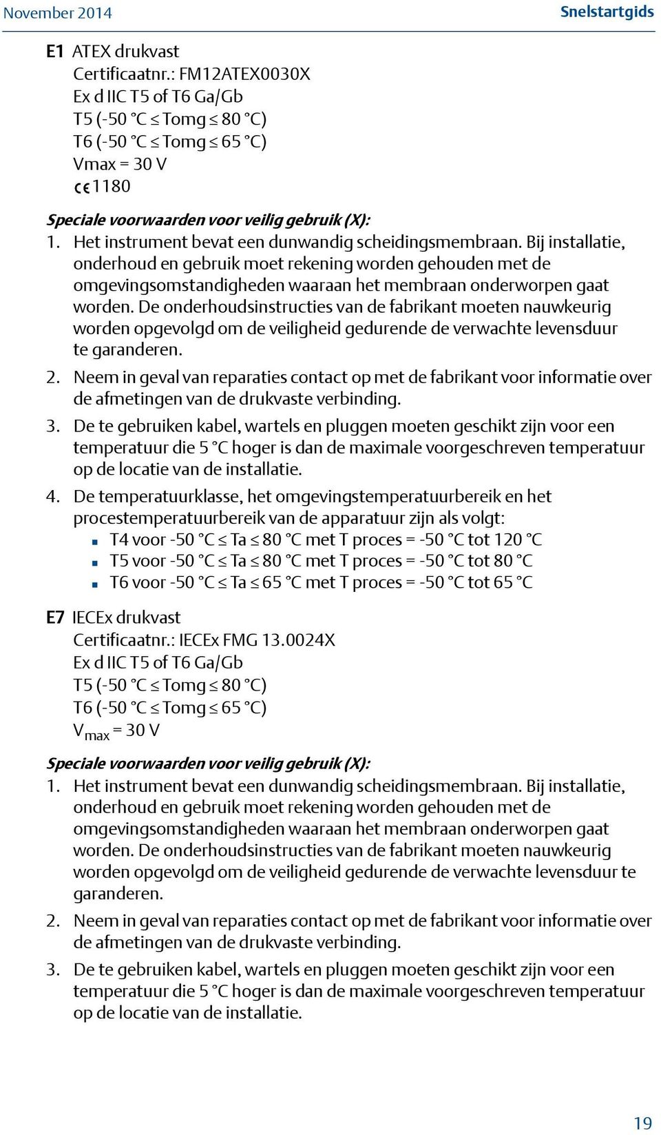 De onderhoudsinstructies van de fabrikant moeten nauwkeurig worden opgevolgd om de veiligheid gedurende de verwachte levensduur te garanderen. 2.