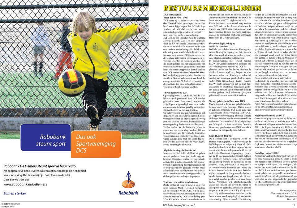 op! www.rabobank.nl/deliemers Samen sterker Rabobank steunt sport sport Dus Dus ook ook Sportvereniging DCS DCS Bestuursmededelingen DCS ontvangt het Meer dan voetbal label.