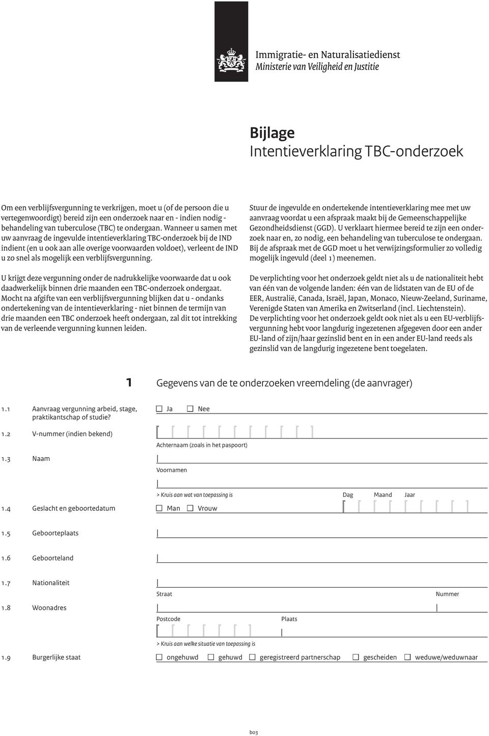 Wanneer u samen met uw aanvraag de ingevulde intentieverklaring TBC-onderzoek bij de IND indient (en u ook aan alle overige voorwaarden voldoet), verleent de IND u zo snel als mogelijk een