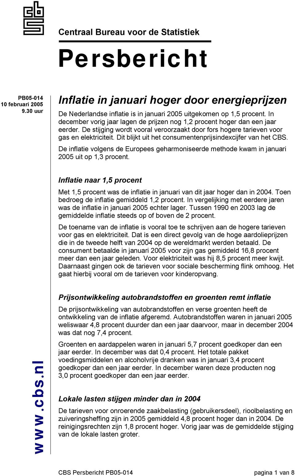 Dit blijkt uit het consumentenprijsindexcijfer van het CBS. De inflatie volgens de Europees geharmoniseerde methode kwam in januari 2005 uit op 1,3 procent.