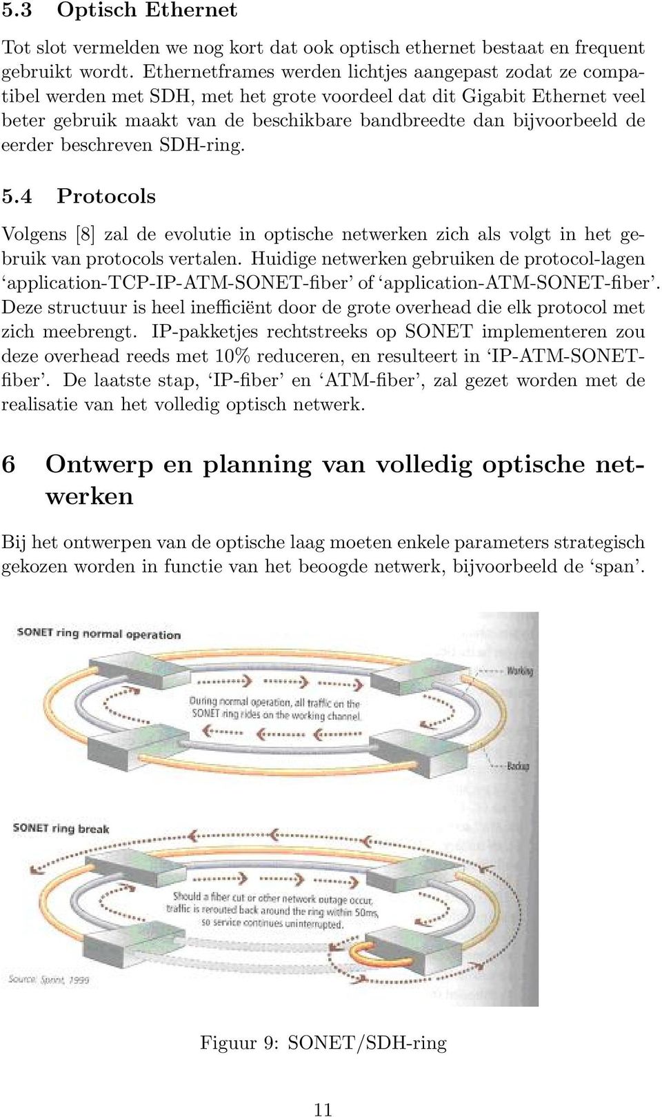 de eerder beschreven SDH-ring. 5.4 Protocols Volgens [8] zal de evolutie in optische netwerken zich als volgt in het gebruik van protocols vertalen.