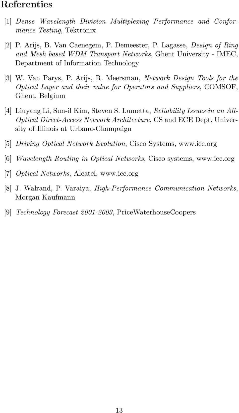 Meersman, Network Design Tools for the Optical Layer and their value for Operators and Suppliers, COMSOF, Ghent, Belgium [4] Liuyang Li, Sun-il Kim, Steven S.