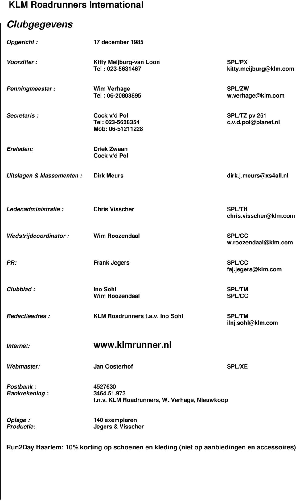 nl Ledenadministratie : Chris Visscher SPL/TH chris.visscher@klm.com Wedstrijdcoordinator : Wim Roozendaal SPL/CC w.roozendaal@klm.com PR: Frank Jegers SPL/CC faj.jegers@klm.