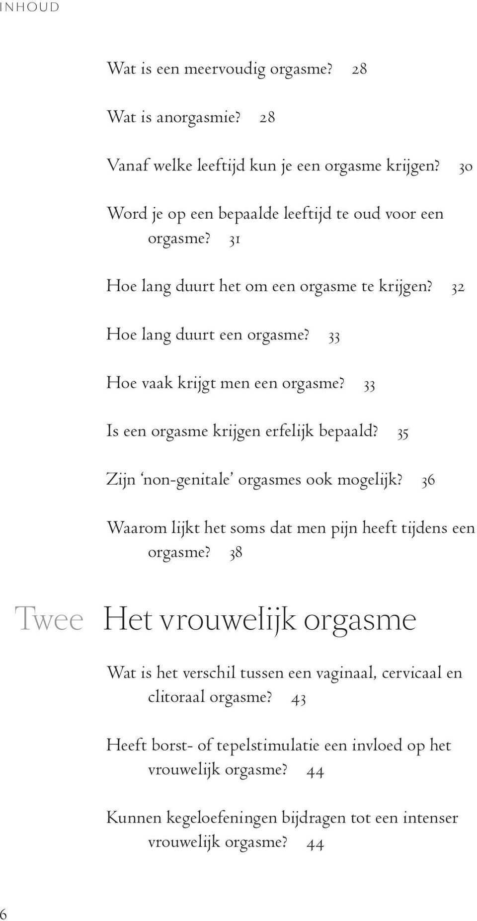 35 Zijn non-genitale orgasmes ook mogelijk? 36 Waarom lijkt het soms dat men pijn heeft tijdens een orgasme?