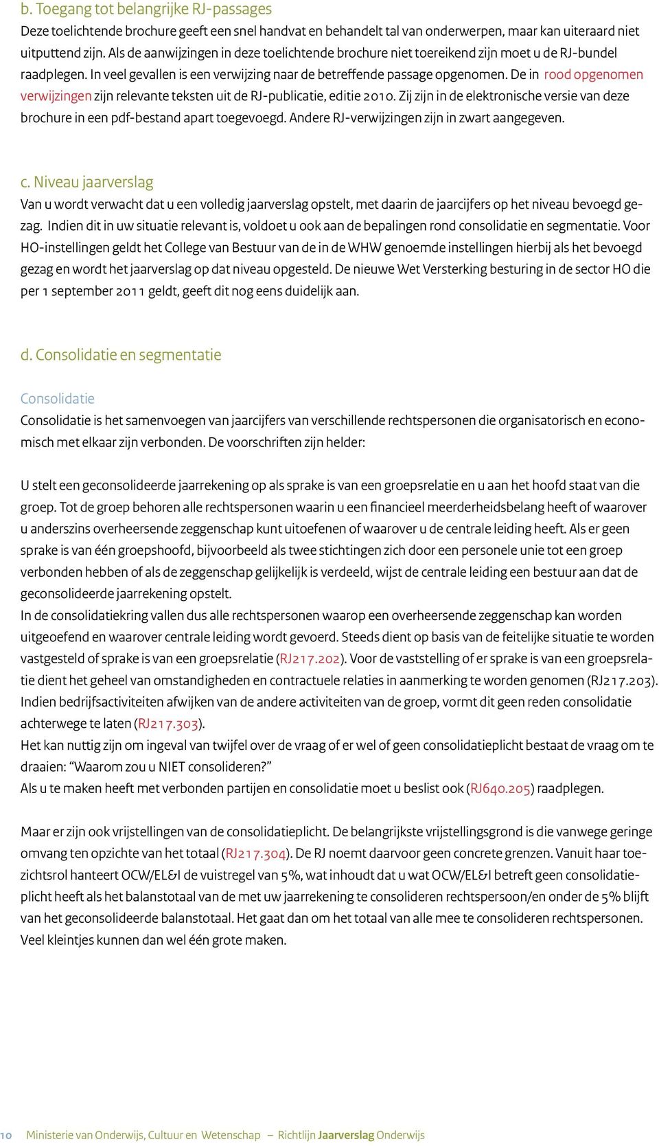 De in rood opgenomen verwijzingen zijn relevante teksten uit de RJ-publicatie, editie 2010. Zij zijn in de elektronische versie van deze brochure in een pdf-bestand apart toegevoegd.