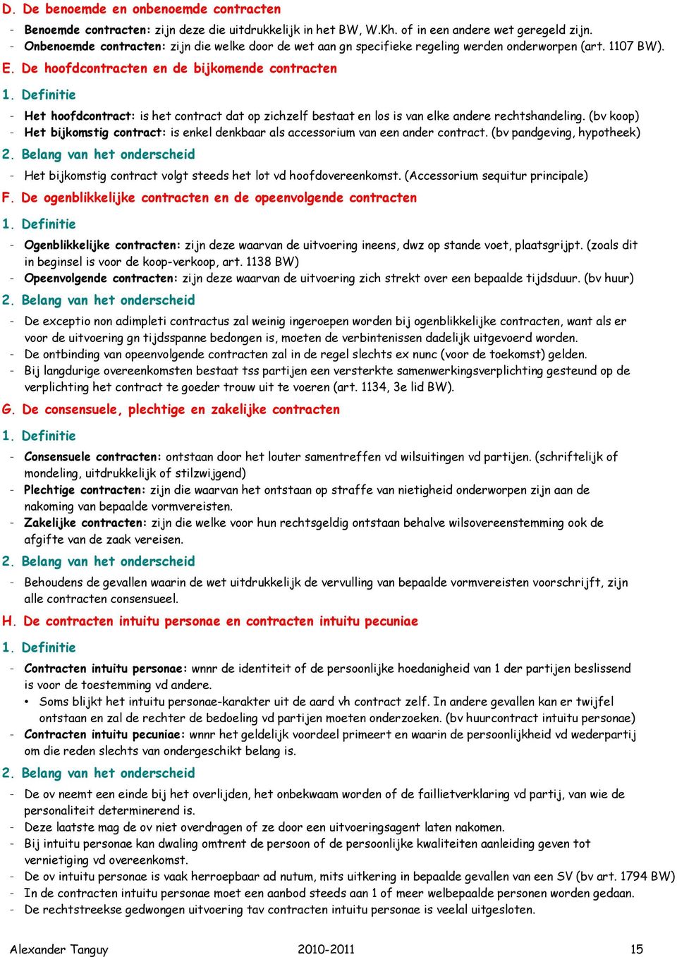 Definitie - Het hoofdcontract: is het contract dat op zichzelf bestaat en los is van elke andere rechtshandeling.