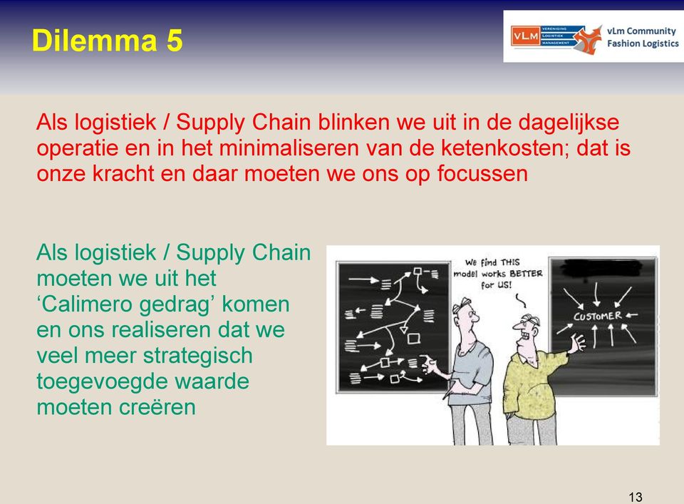 op focussen Als logistiek / Supply Chain moeten we uit het Calimero gedrag komen