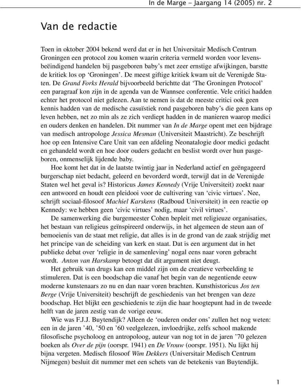 De Grand Forks Herald bijvoorbeeld berichtte dat The Groningen Protocol een paragraaf kon zijn in de agenda van de Wannsee conferentie. Vele critici hadden echter het protocol niet gelezen.