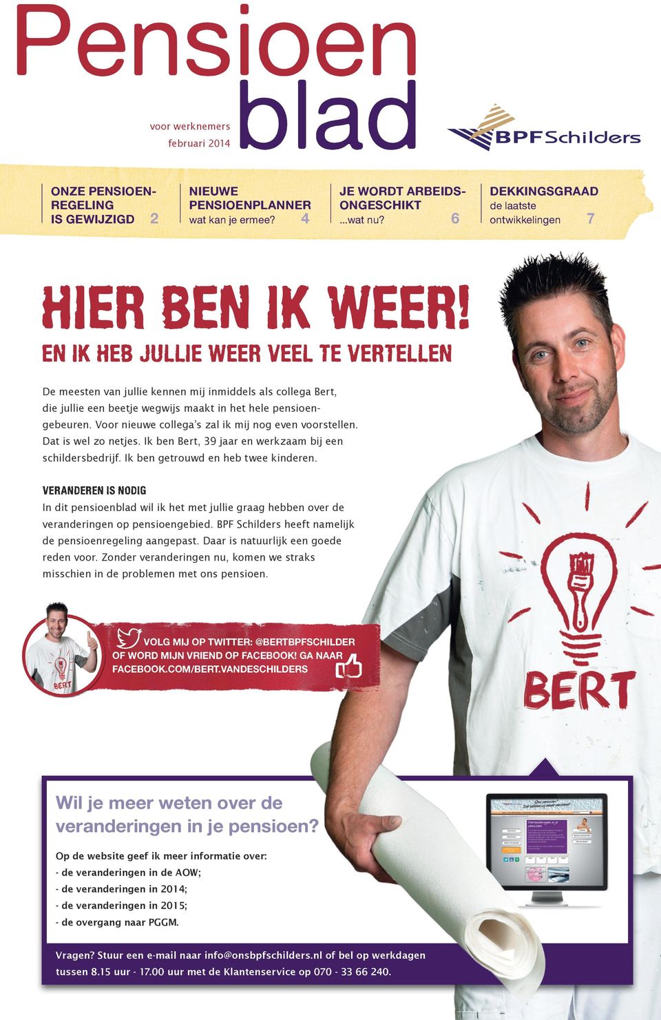 EN IK HEB JULLIE WEER VEEL TE VERTELLEN De meesten van jullie kennen mij inmiddels als collega Bert, die jullie een beetje wegwijs maakt in het hele pensioengebeuren.