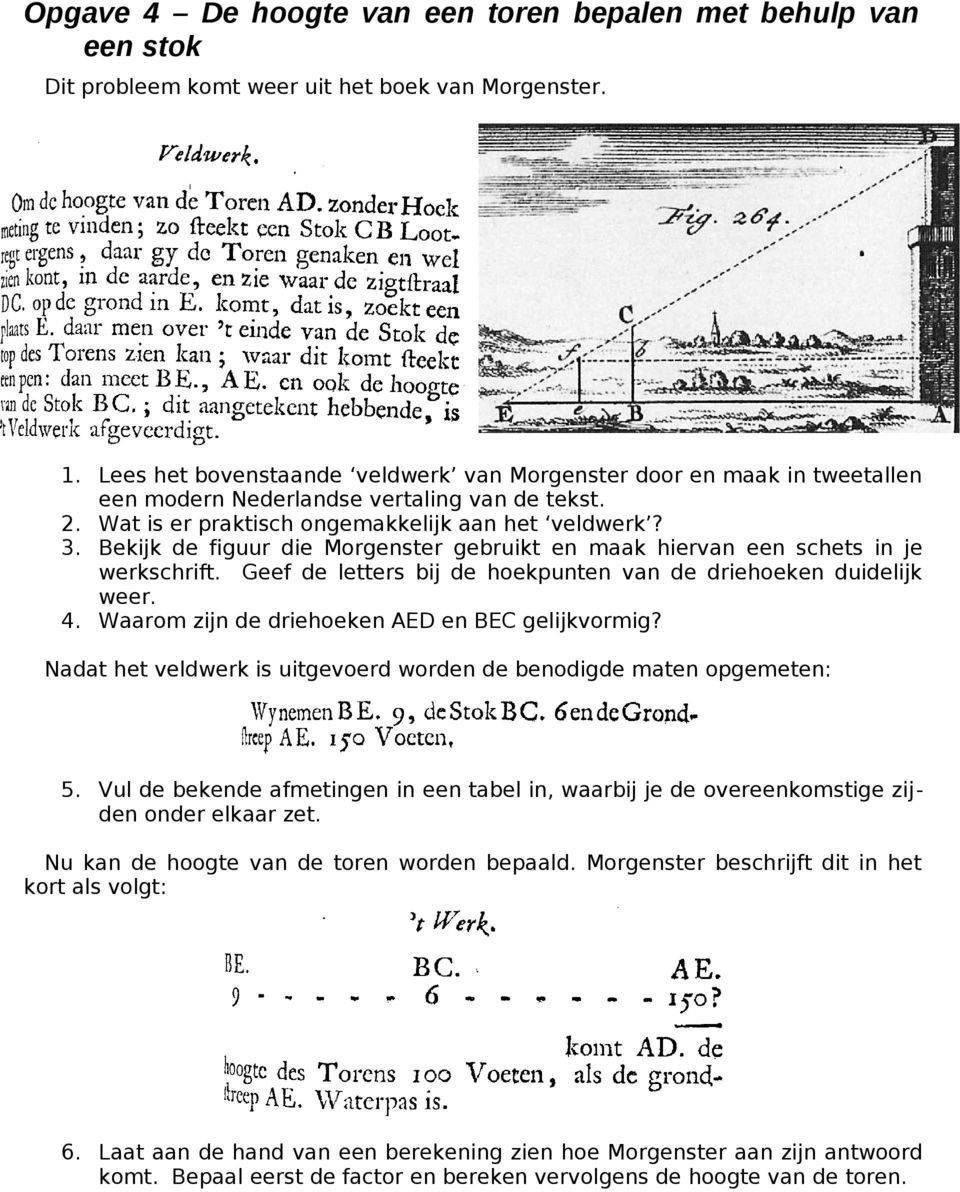 Bekijk de figuur die Morgenster gebruikt en maak hiervan een schets in je werkschrift. Geef de letters bij de hoekpunten van de driehoeken duidelijk weer. 4.