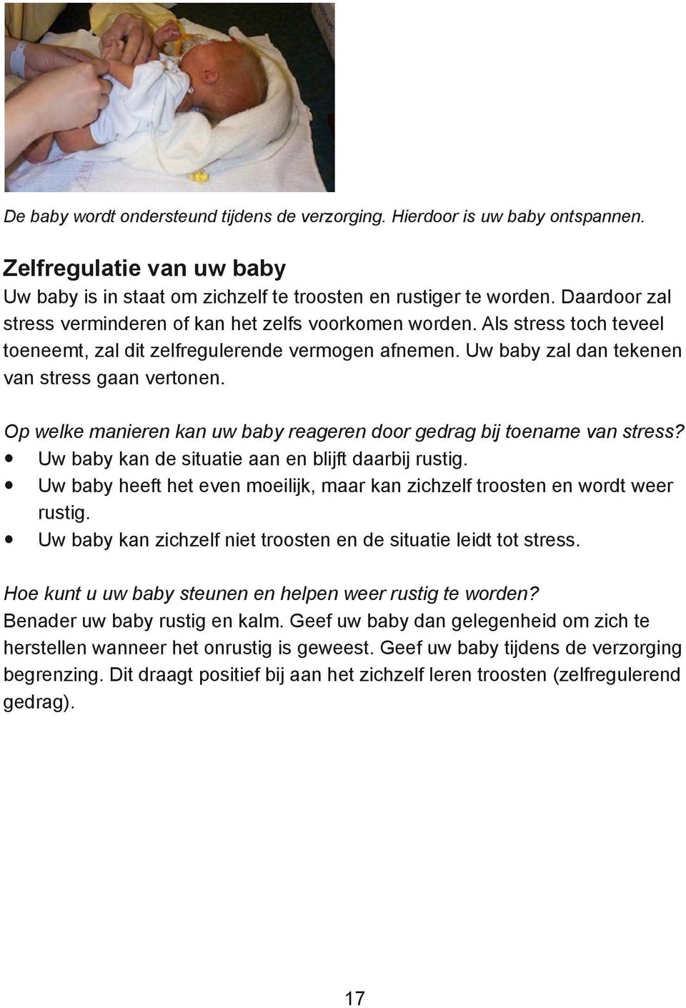 Op welke manieren kan uw baby reageren door gedrag bij toename van stress? Uw baby kan de situatie aan en blijft daarbij rustig.