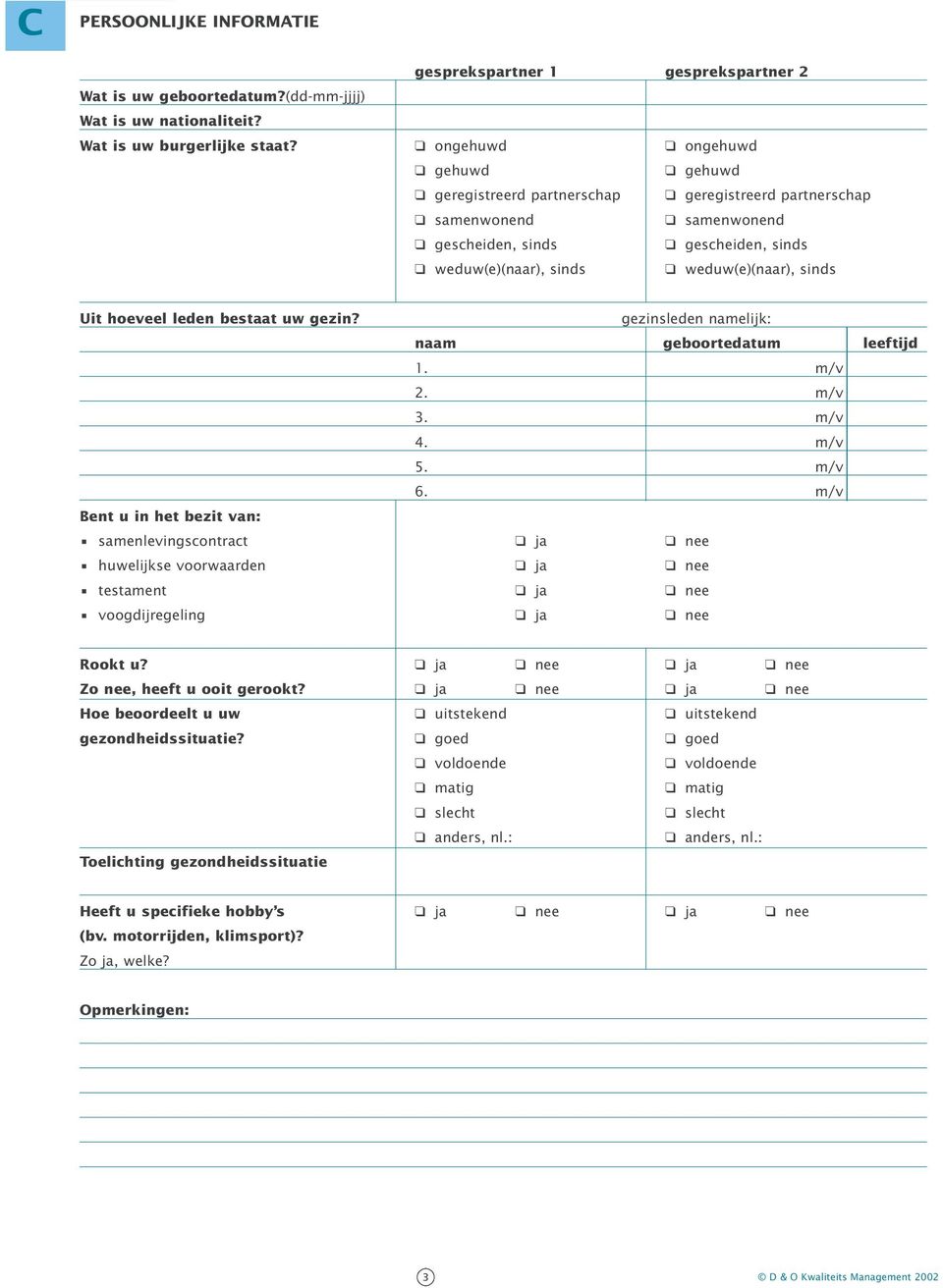 hoeveel leden bestaat uw gezin? gezinsleden namelijk: naam geboortedatum leeftijd 1. m/v 2. m/v 3. m/v 4. m/v 5. m/v 6.