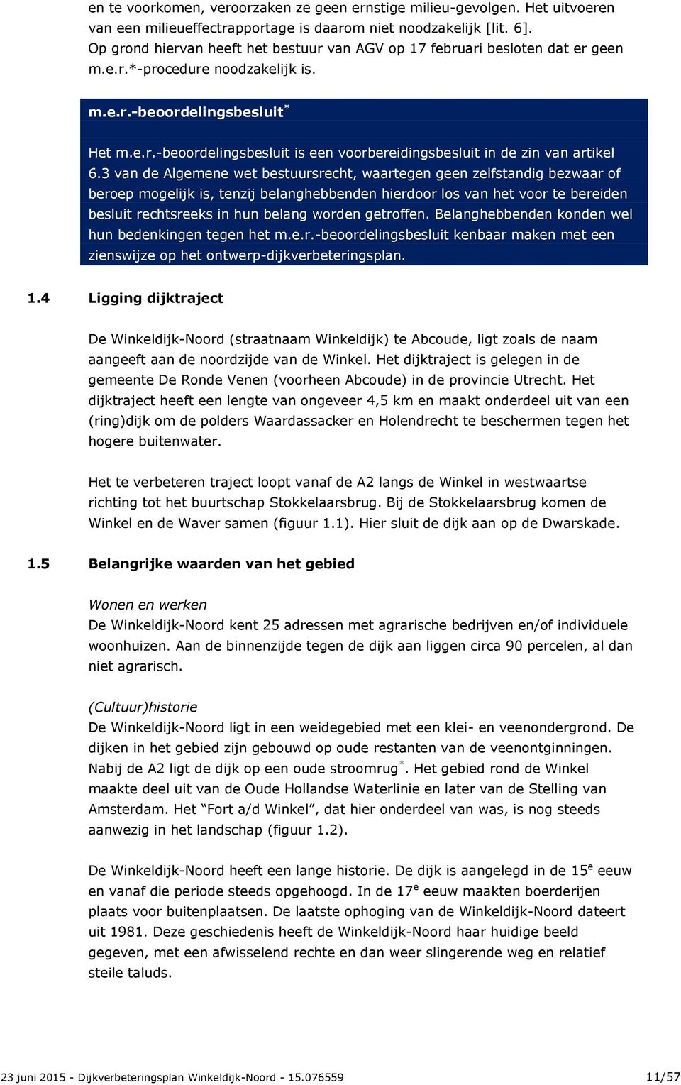 3 van de Algemene wet bestuursrecht, waartegen geen zelfstandig bezwaar of beroep mogelijk is, tenzij belanghebbenden hierdoor los van het voor te bereiden besluit rechtsreeks in hun belang worden