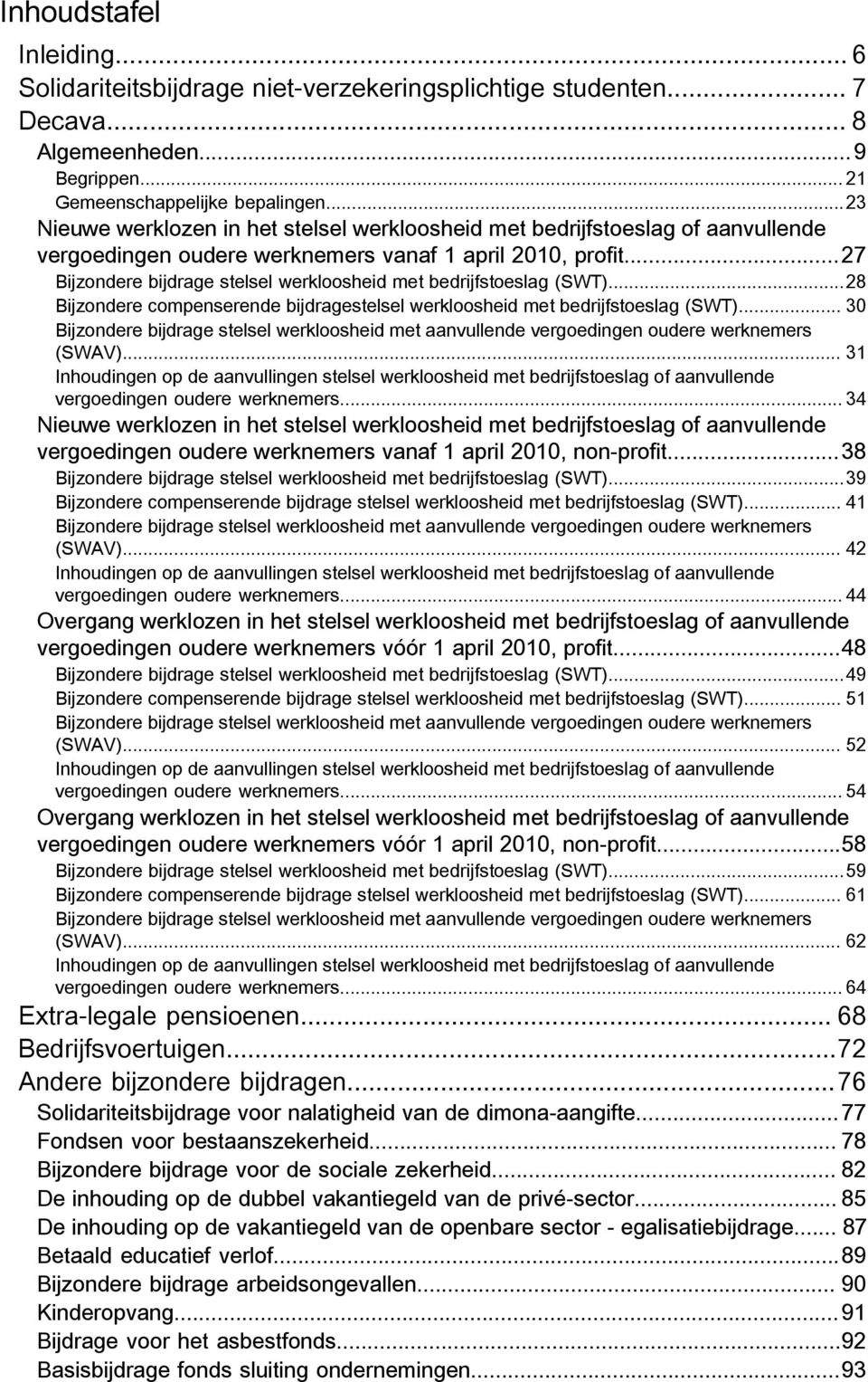 ..27 Bijzondere bijdrage stelsel werkloosheid met bedrijfstoeslag (SWT)...28 Bijzondere compenserende bijdragestelsel werkloosheid met bedrijfstoeslag (SWT).