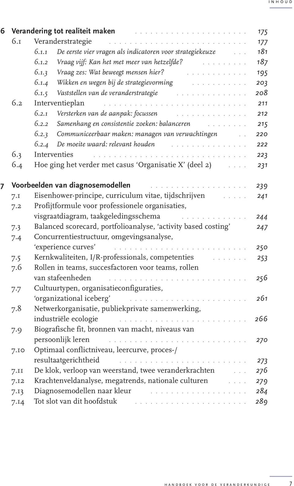 2 Interventieplan............................ 211 6.2.1 Versterken van de aanpak: focussen.............. 212 6.2.2 Samenhang en consistentie zoeken: balanceren........ 215 6.2.3 Communiceerbaar maken: managen van verwachtingen.