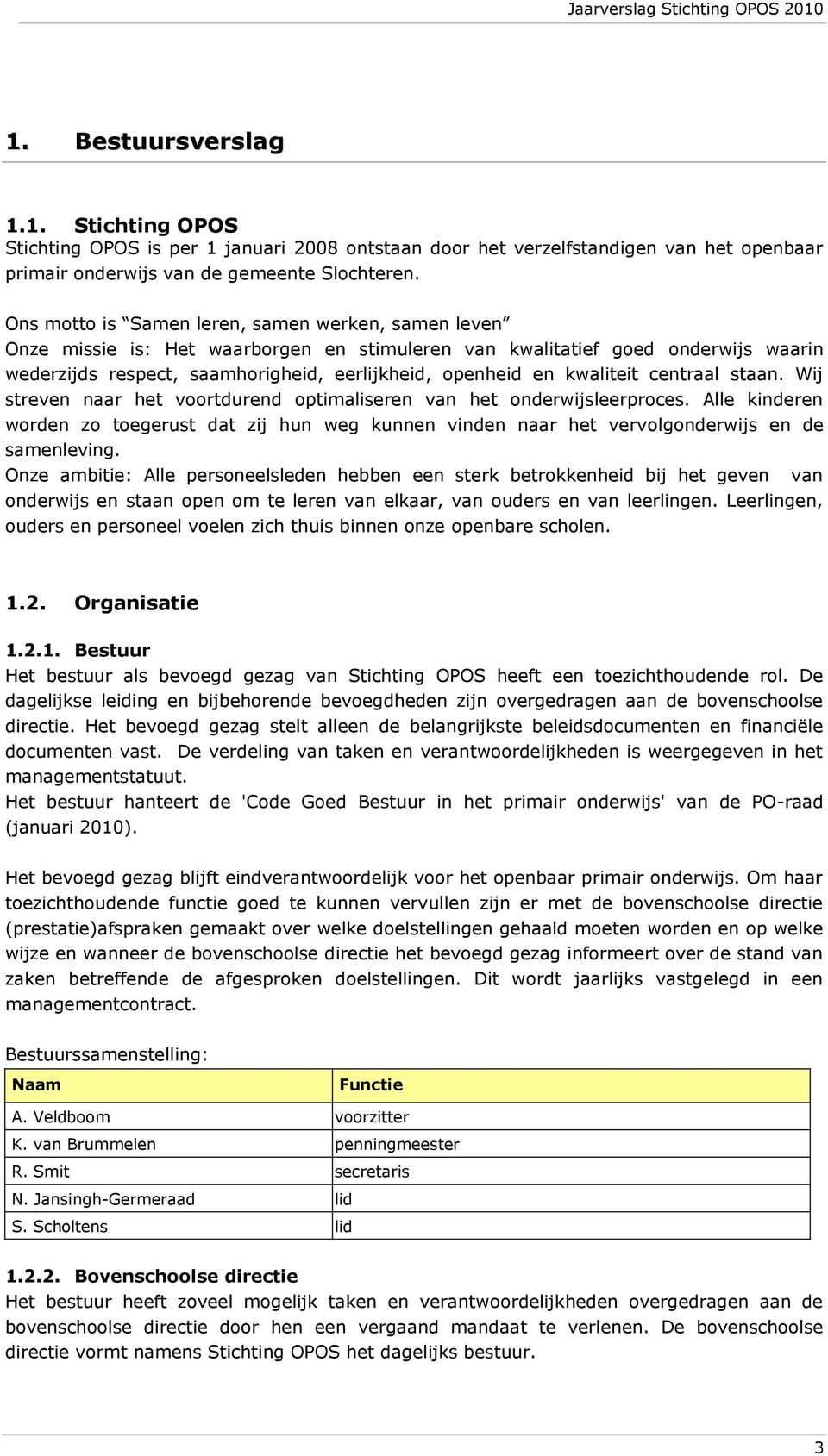 kwaliteit centraal staan. Wij streven naar het voortdurend optimaliseren van het onderwijsleerproces.