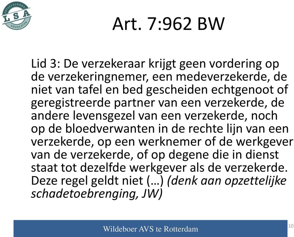 bloedverwanten in de rechte lijn van een verzekerde, op een werknemer of de werkgever van de verzekerde, of op degene die in