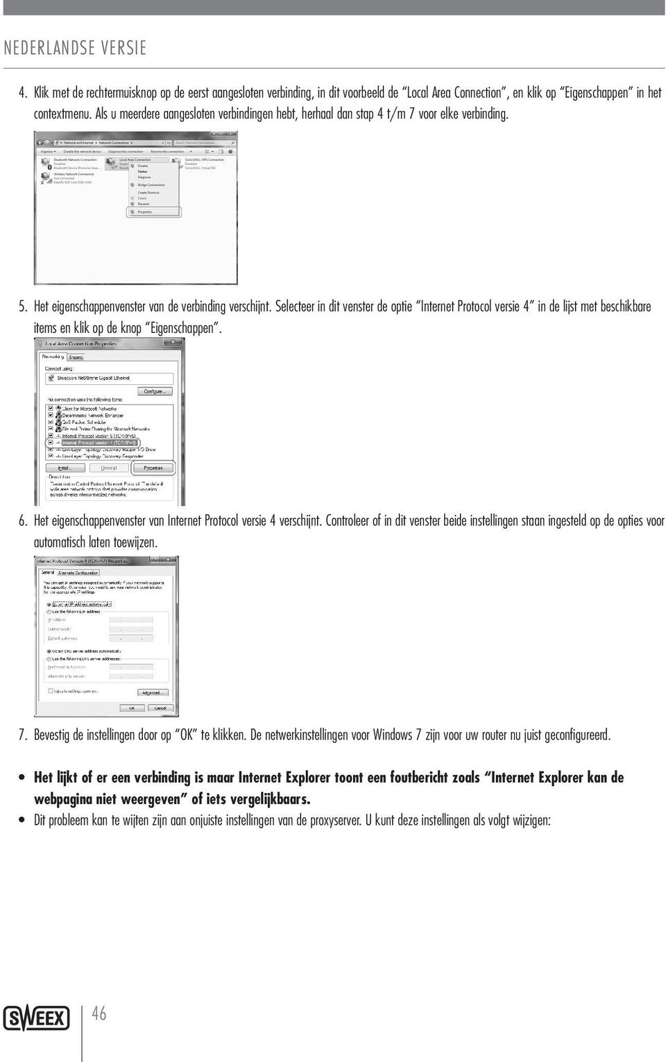 Selecteer in dit venster de optie Internet Protocol versie 4 in de lijst met beschikbare items en klik op de knop Eigenschappen. 6. Het eigenschappenvenster van Internet Protocol versie 4 verschijnt.