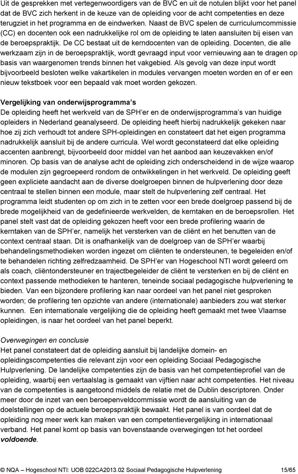 De CC bestaat uit de kerndocenten van de opleiding.