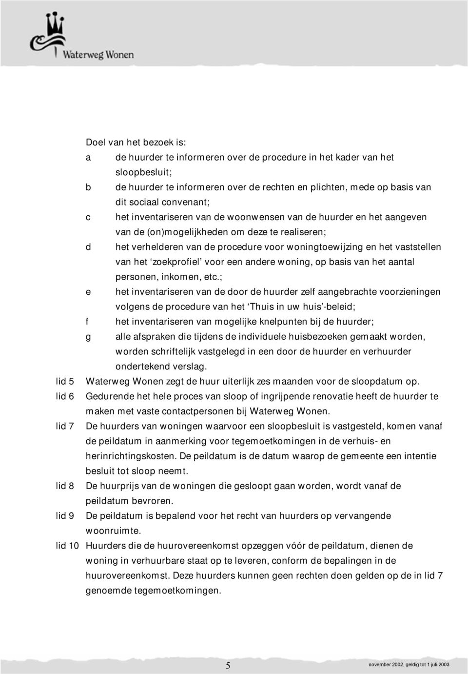 vaststellen van het zoekprofiel voor een andere woning, op basis van het aantal personen, inkomen, etc.