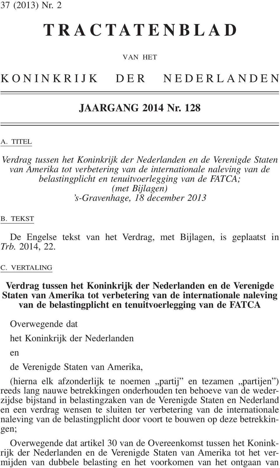 Bijlagen) s-gravenhage, 18 december 2013 B. TEKST De Engelse tekst van het Verdrag, met Bijlagen, is geplaatst in Trb. 2014, 22. C.