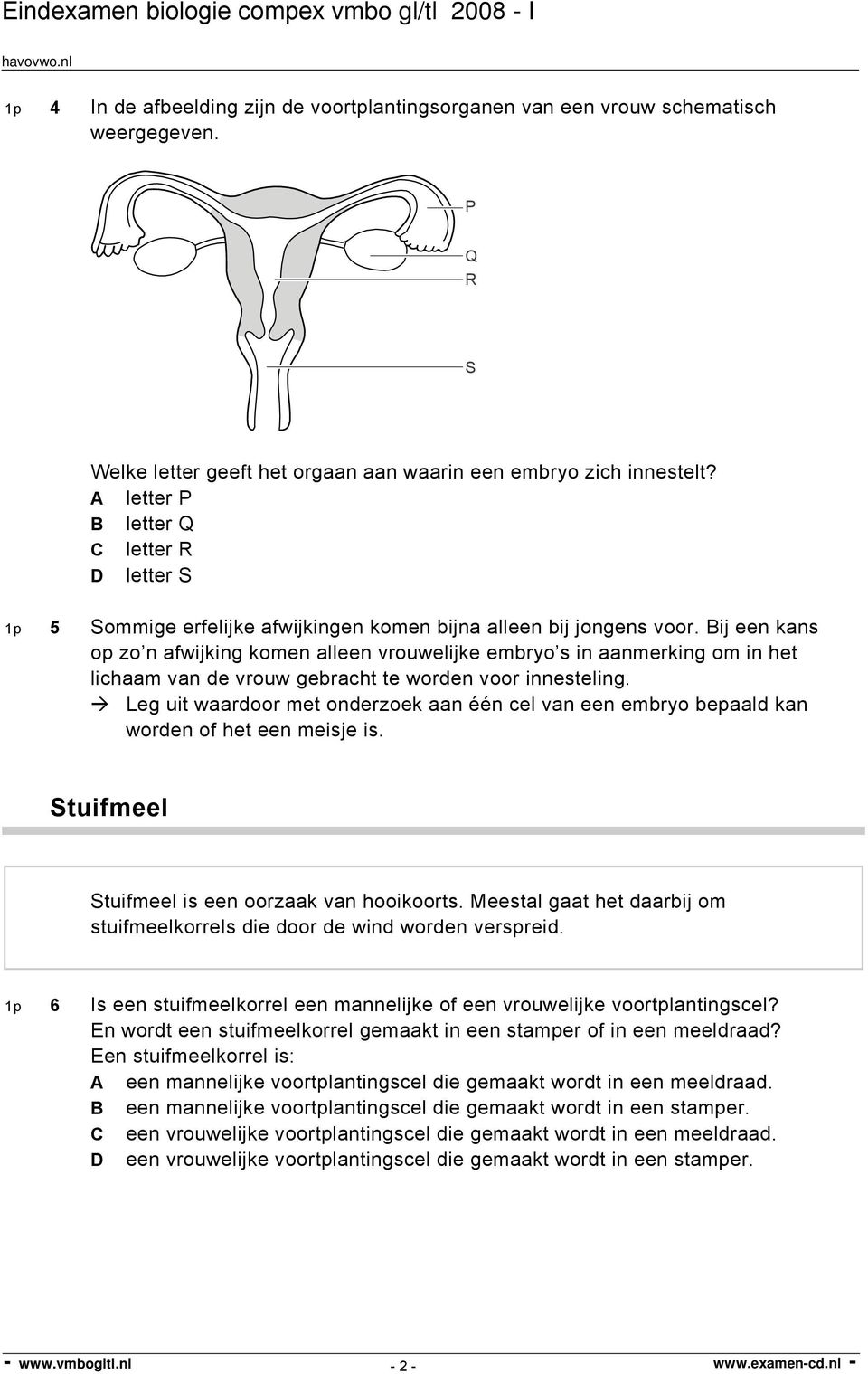 Bij een kans op zo n afwijking komen alleen vrouwelijke embryo s in aanmerking om in het lichaam van de vrouw gebracht te worden voor innesteling.