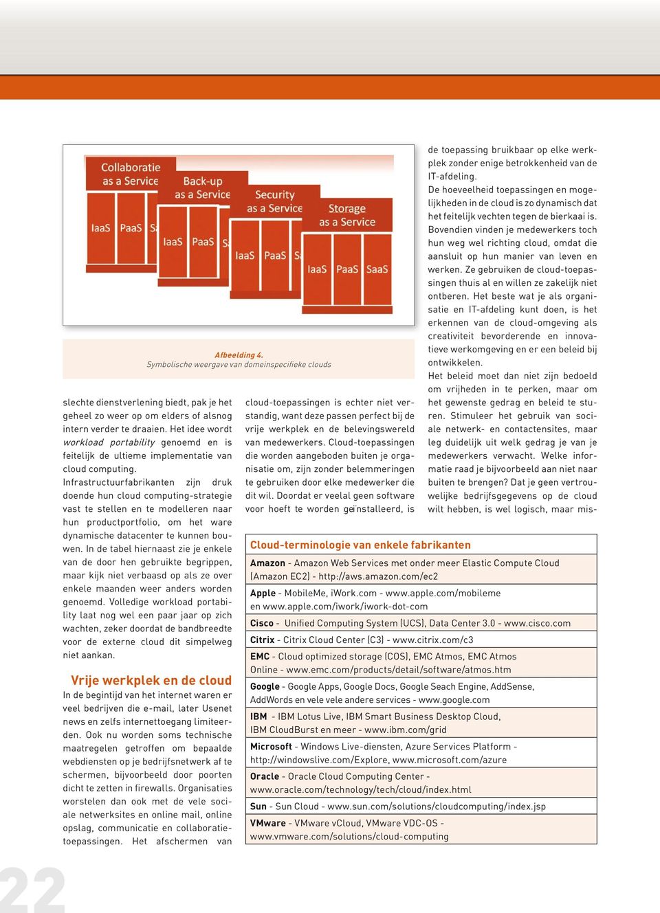 Infrastructuurfabrikanten zijn druk doende hun cloud computing-strategie vast te stellen en te modelleren naar hun productportfolio, om het ware dynamische datacenter te kunnen bouwen.