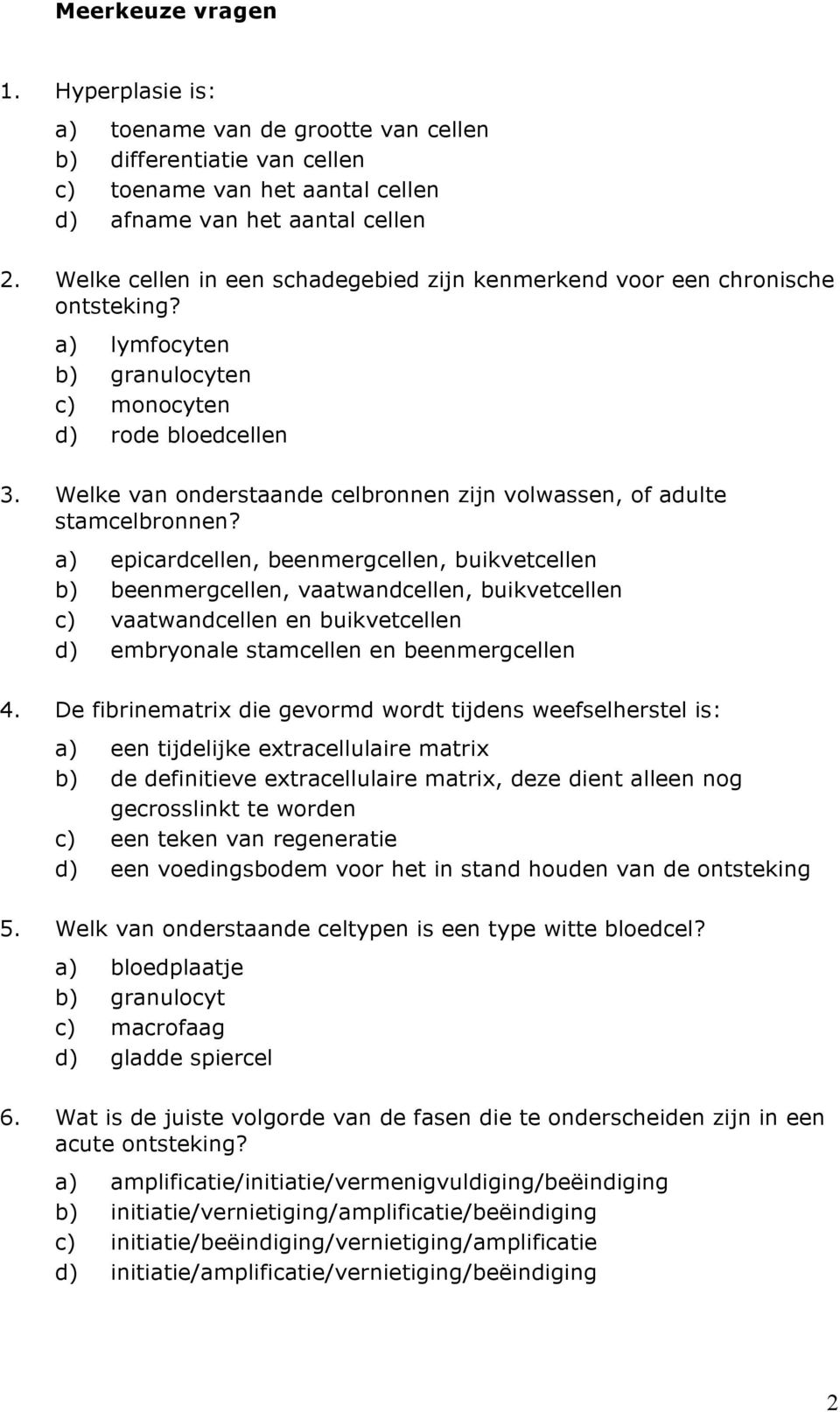 Welke van onderstaande celbronnen zijn volwassen, of adulte stamcelbronnen?