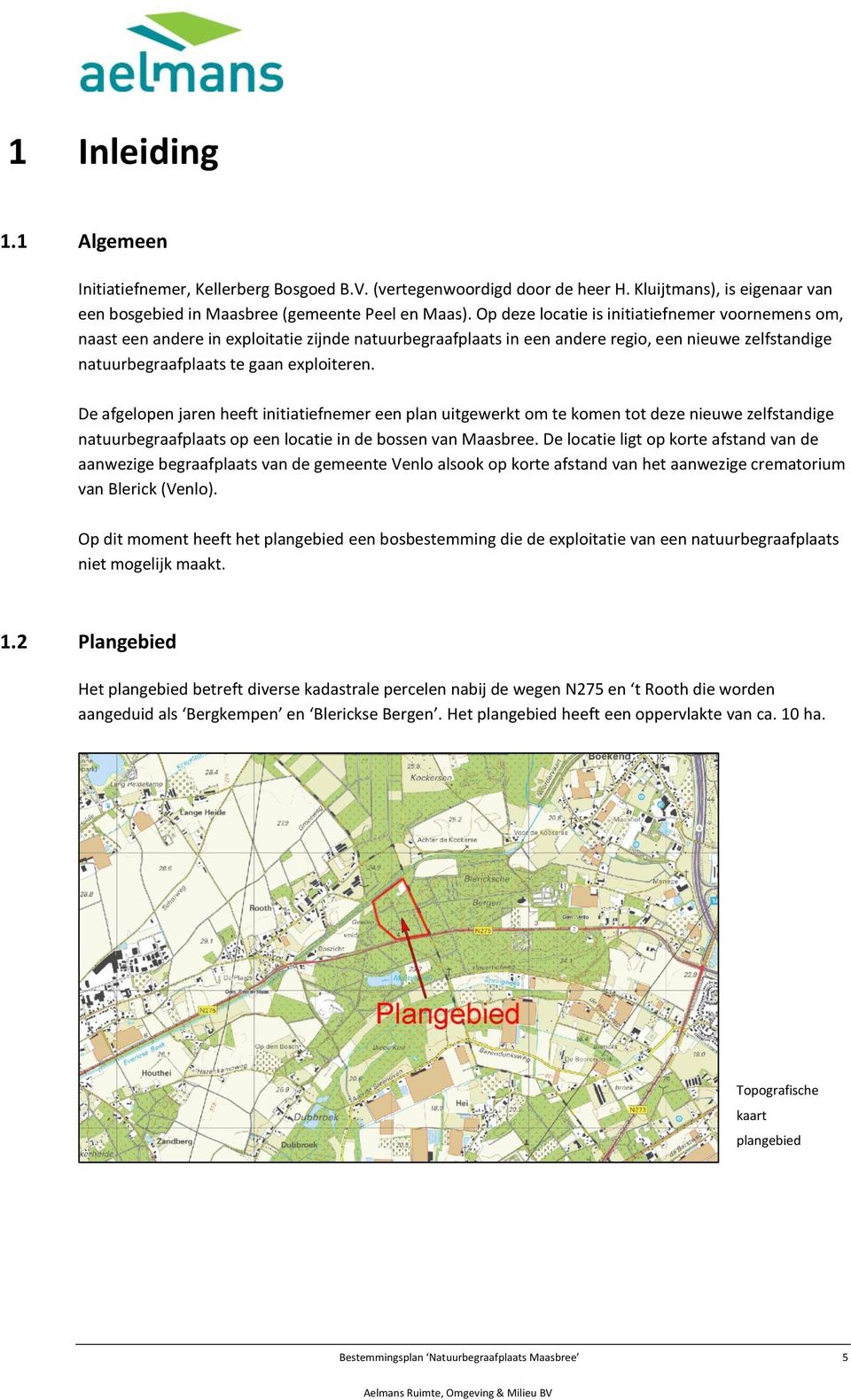 De afgelopen jaren heeft initiatiefnemer een plan uitgewerkt om te komen tot deze nieuwe zelfstandige natuurbegraafplaats op een locatie in de bossen van Maasbree.