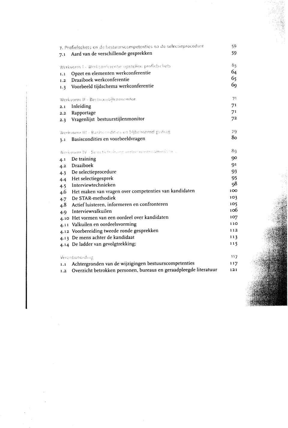 1 Basiscondities en voorbeeldvragen 4.1 De training 4.2 Draaiboek 4.3 De selectieprocedure 4.4 Het selectiegesprek 4.5 Interviewtechnieken 4.6 Het maken van vragen over competenties van kandidaten 4.