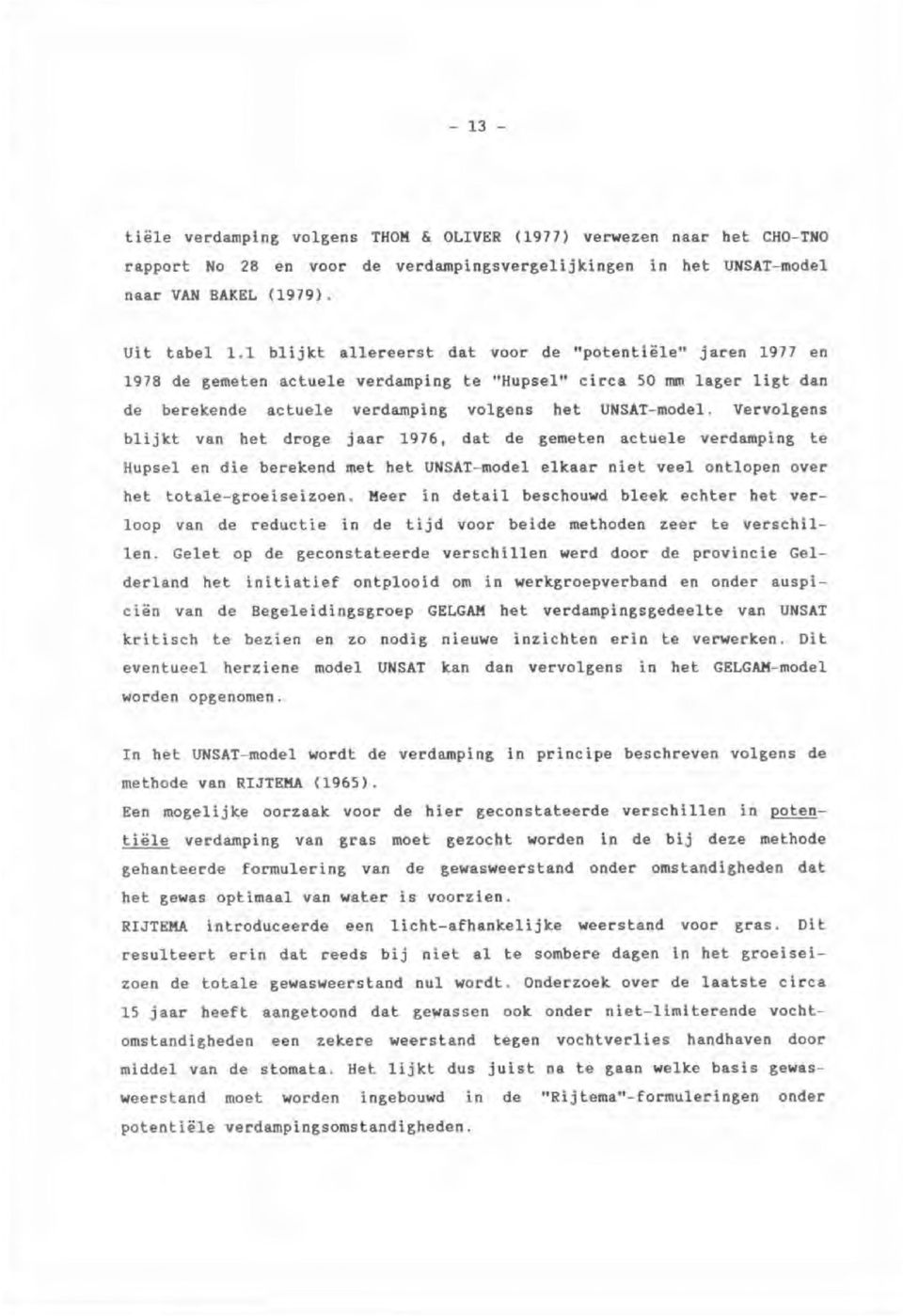 Vervolgens blijkt van het droge jaar 1976, dat de gemeten actuele verdamping te Hupsel en die berekend met het UNSAT-model elkaar niet veel ontlopen over het totale--groeiseizoen.