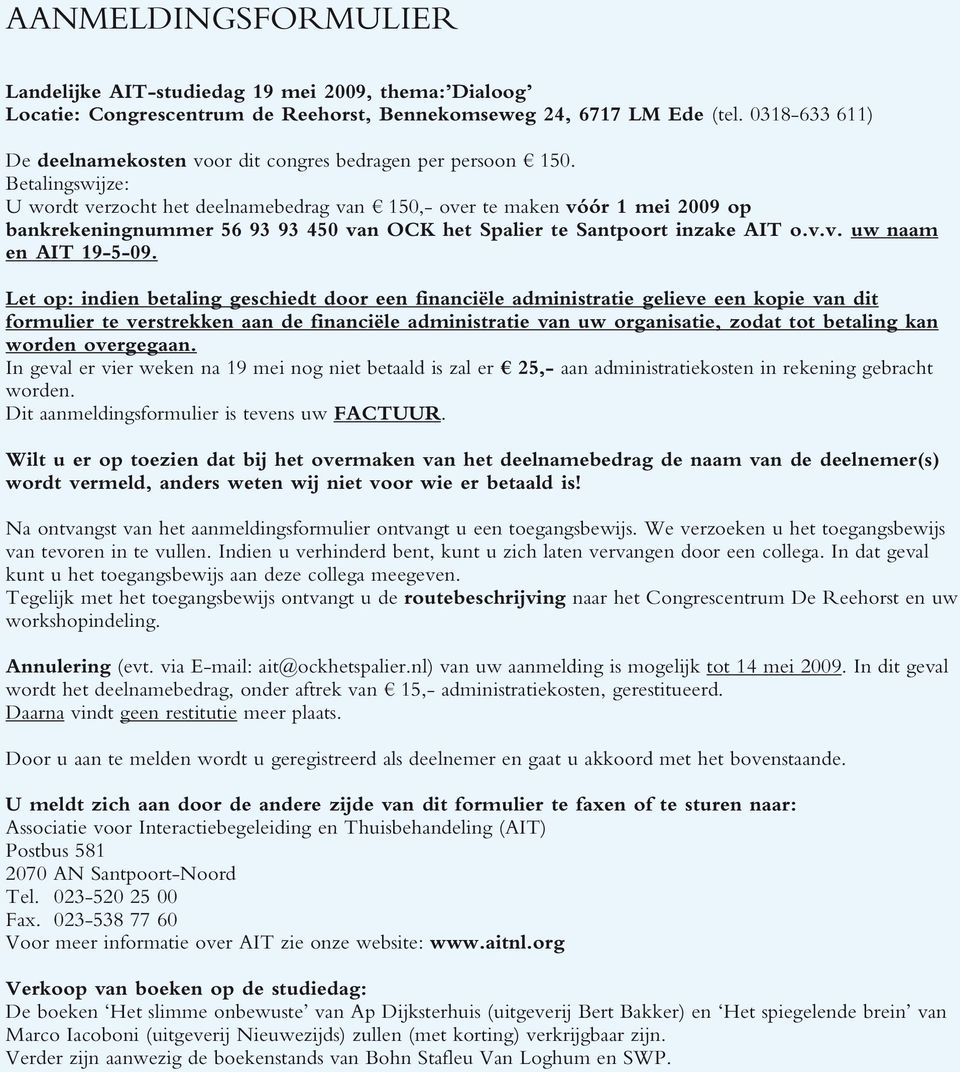 Betalingswijze: U wordt verzocht het deelnamebedrag van 150,- over te maken vóór 1 mei 2009 op bankrekeningnummer 56 93 93 450 van OCK het Spalier te Santpoort inzake AIT o.v.v. uw naam en AIT 19-5-09.