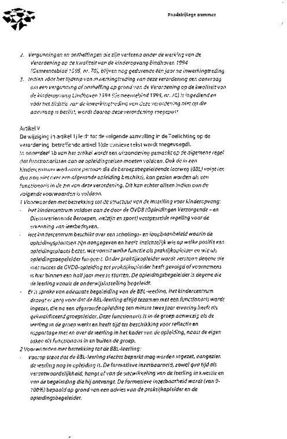 Indien voor het tijdstip vaninwerkingtreding van deze verordening een aanvraag om een vergunning of ontheffing op grond van de Verordening op de kwaliteit van de kinderopvang Eindhoven 1994