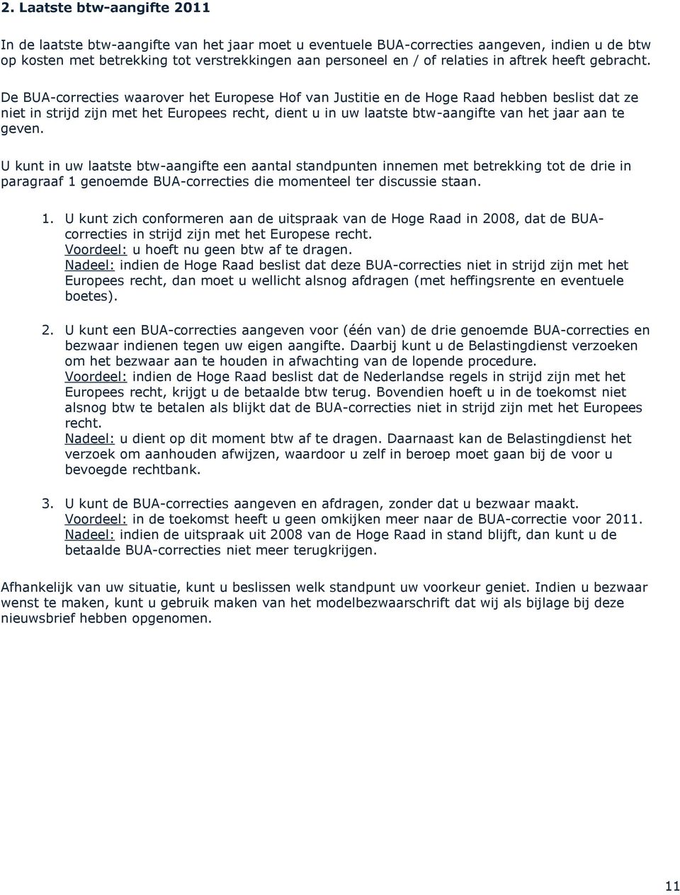 De BUA-correcties waarover het Europese Hof van Justitie en de Hoge Raad hebben beslist dat ze niet in strijd zijn met het Europees recht, dient u in uw laatste btw-aangifte van het jaar aan te geven.